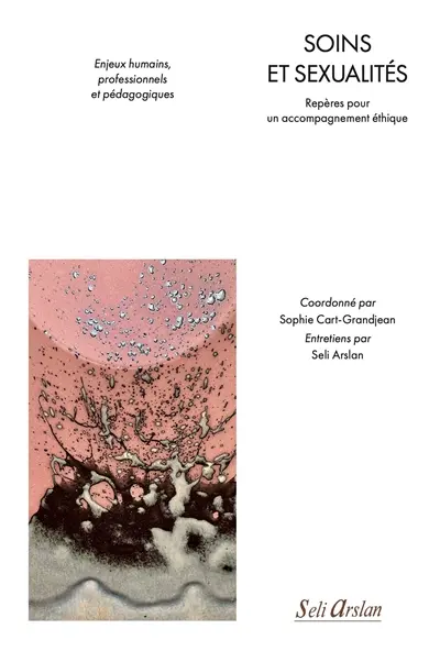 Soins et sexualité : repères pour un accompagnement éthique : enjeux humains, professionnels et pédagogiques