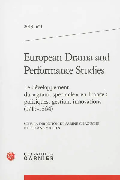 European drama and performance studies, n° 1. Le développement du grand spectacle en France : politiques, gestion, innovations (1715-1864)