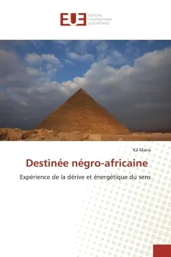 Destinee negro-africaine : Experience de la derive et energetique du sens