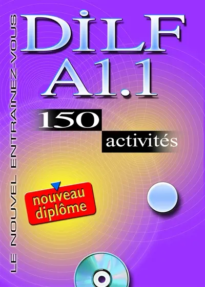 DILF A1.1 : 150 activités : nouveau diplôme