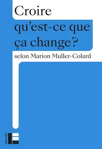 Croire, qu'est-ce que ça change ?