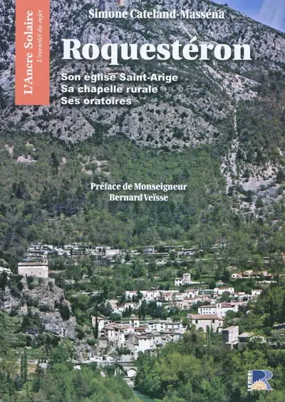 Roquestéron : son église Saint-Arige, sa chapelle rurale, ses oratoires