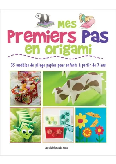 Mes premiers pas en origami : 35 modèles de pliage papier pour enfants à partir de 7 ans