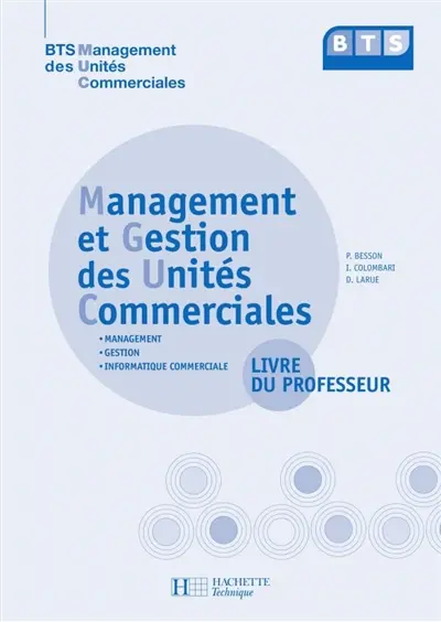Management et gestion des unités commerciales, BTS management des unités commerciales : management, gestion, informatique commerciale : livre du professeur