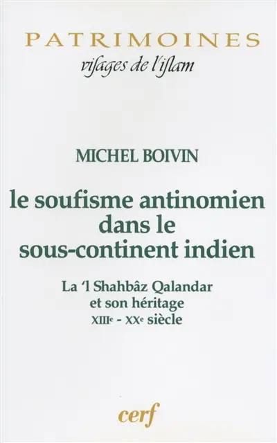 Le soufisme antinomien dans le sous-continent indien : La'l Shahbâz Qalandar et son héritage, XIIIe-XXe siècle