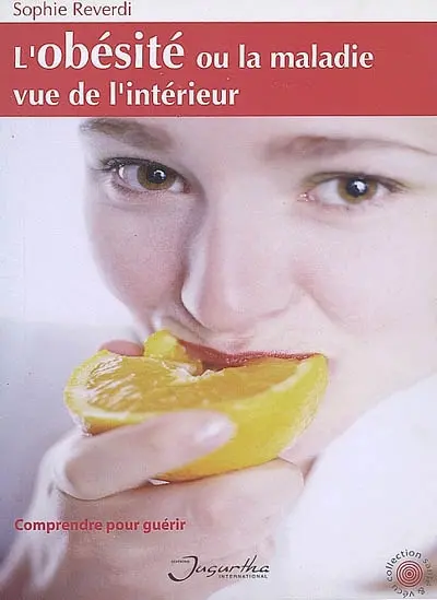 L'obésité ou La maladie vue de l'intérieur : comprendre pour guérir
