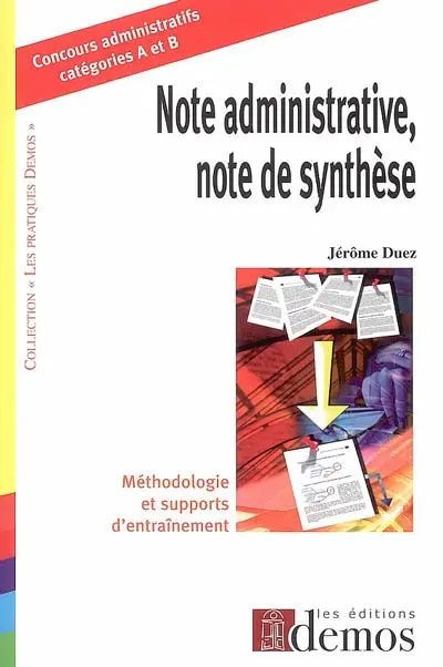 Note administrative, note de synthèse : méthodologie et supports d'entraînement : concours administratifs catégories A et B