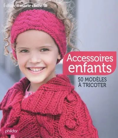Accessoires enfants : 50 modèles à tricoter