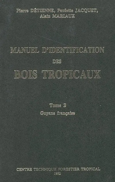 Manuel d'identification des bois tropicaux. Vol. 3. Guyane française
