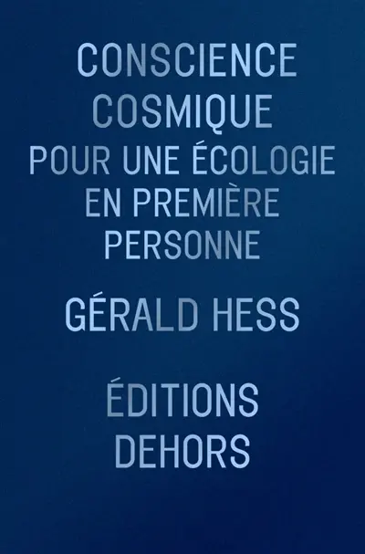 Conscience cosmique : pour une écologie en première personne