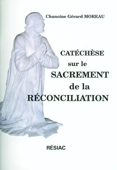 Catéchèse sur le sacrement de réconciliation : prolongement du livret intitulé Chrétien, reconnais ta dignité et vis ce que tu es. Trois réflexions chrétiennes préalables
