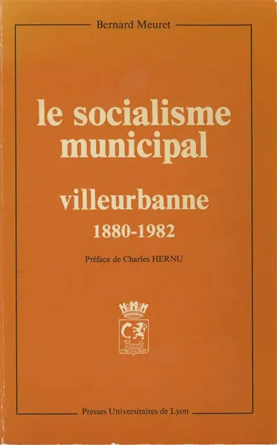 Le Socialisme municipal, Villeurbanne : 1880-1982 histoire d'une différenciation