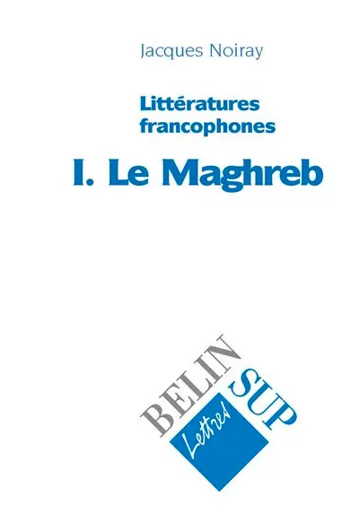 Littératures francophones. Vol. 1. Le Maghreb