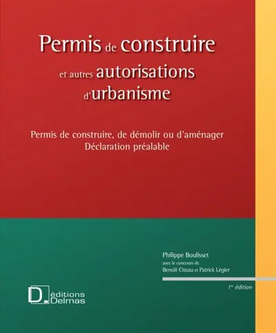 Permis de construire et autres autorisations d'urbanisme : permis de construire, de démolir ou d'aménager, déclaration préalable