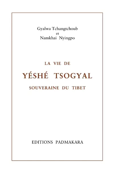 La vie de Yétsé Tsogyal, souveraine du Tibet. La vie de Yétsé Tsogyal, souveraine du Tibet : le luth enchanté des gandharvas : histoire secrète révélée en huit chapitres