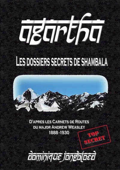 Agartha : les dossiers secrets de Shambala : d'après les carnets de routes du major Andrew Weasley, 1888-1930