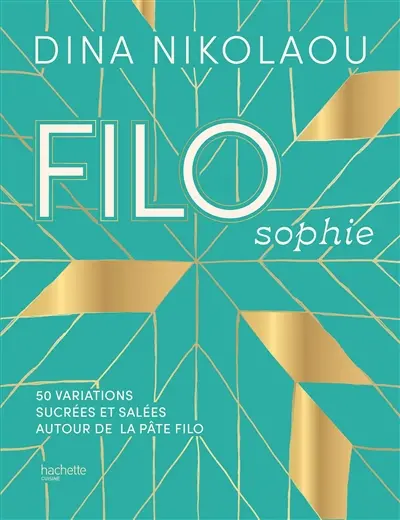 Filosophie : 50 variations sucrées et salées autour de la pâte filo
