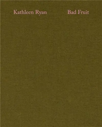 Kathleen Ryan Bad Fruit