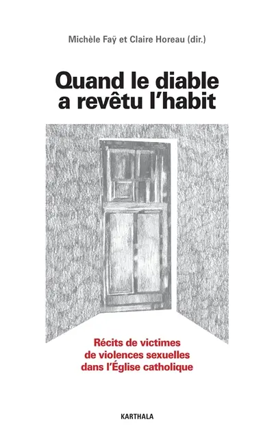 Quand le diable a revêtu l'habit : récits de victimes de violences sexuelles au sein de l'Eglise catholique