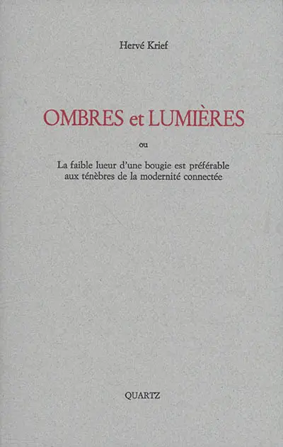 Ombres et lumières ou La faible lueur d'une bougie est préférable aux ténèbres de la modernité connectée : propositions politiques et poétiques