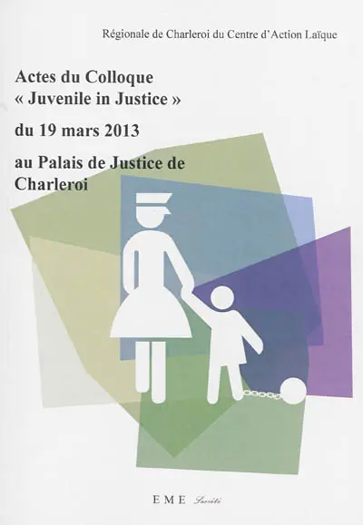 Actes du Colloque Juvenile in justice du 19 mars 2013 au palais de justice de Charleroi