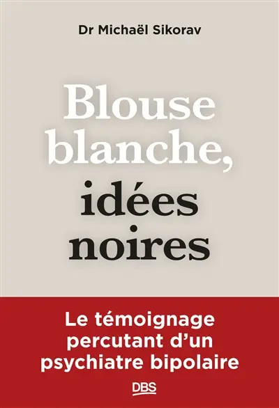 Blouse blanche, idées noires : le témoignage percutant d'un psychiatre bipolaire
