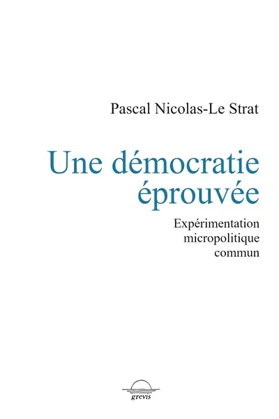 Une démocratie éprouvée : expérimentation, micropolitique, commun