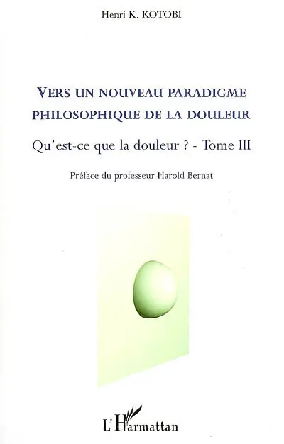 Qu'est-ce que la douleur ?. Vol. 3. Vers un nouveau paradigme philosophique de la douleur