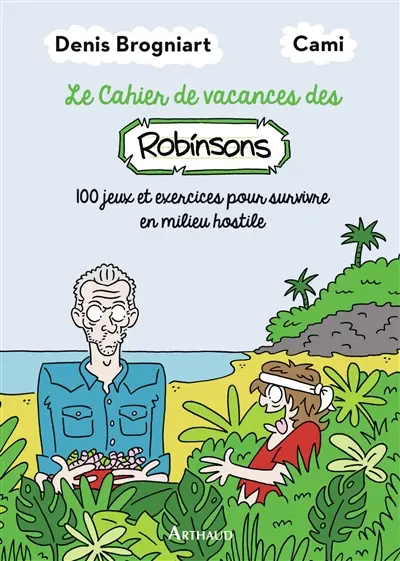 Le cahier de vacances des Robinsons : 100 jeux et exercices pour survivre en milieu hostile