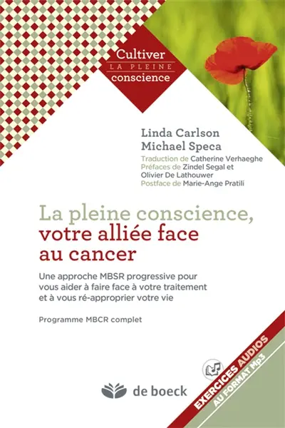 La pleine conscience, votre alliée face au cancer : une approche MBSR progressive pour vous aider à faire face à votre traitement et à vous ré-approprier votre vie : programme MBCR complet