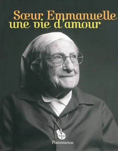 Soeur Emmanuelle : une vie d'amour