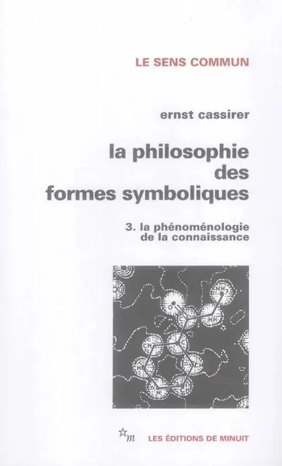La Philosophie des formes symboliques. Vol. 3. La phénoménologie de la connaissance