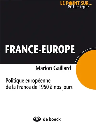 France-Europe : politique européenne de la France de 1950 à nos jours