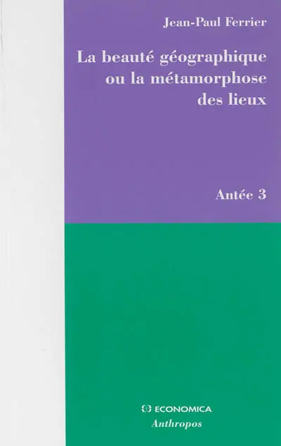 Antée. Vol. 3. La beauté géographique ou La métamorphose des lieux
