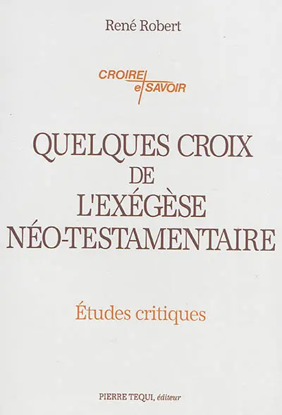 Quelques croix de l'exégèse néo-testamentaire : études critiques