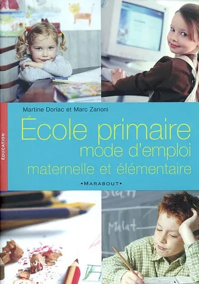 Ecole primaire : mode d'emploi : maternelle et élémentaire