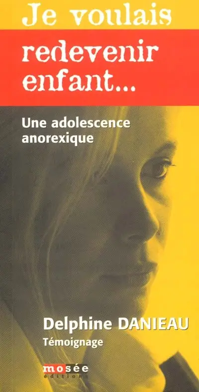 Je voulais redevenir enfant : une adolescence anorexique