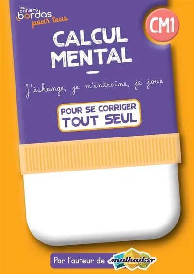 Calcul mental CM1 : j'échange, je m'entraîne, je joue : pour se corriger tout seul