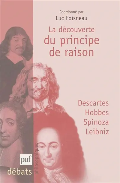 La découverte du principe de raison : Descartes, Hobbes, Spinoza, Leibniz