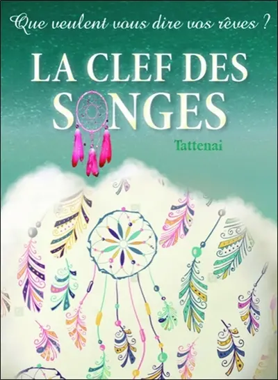 La clef des songes : que veulent vous dire vos rêves ?