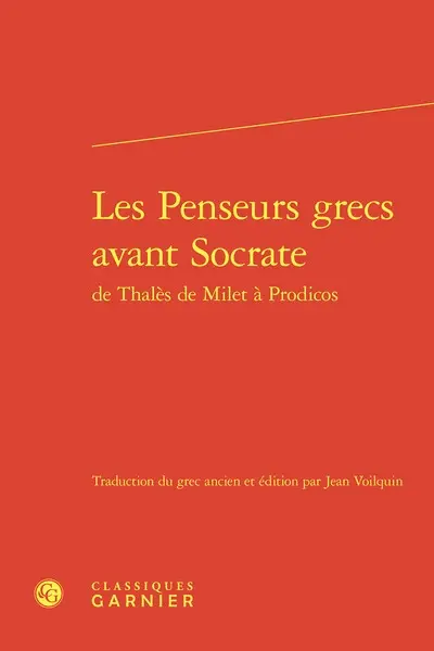 Les penseurs grecs avant Socrate : de Thalès de Milet à Prodicos
