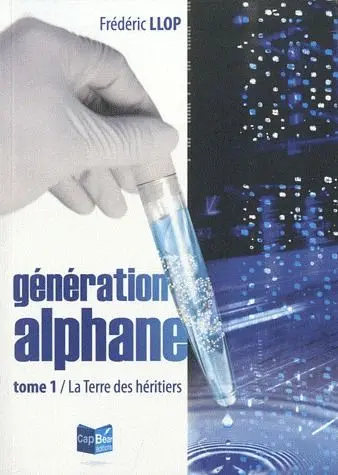 Génération alphane. Vol. 1. La terre des héritiers