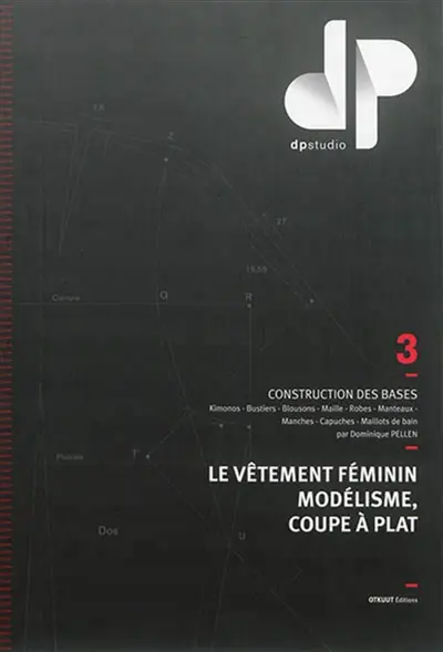 Le vêtement féminin, modélisme, coupe à plat. Vol. 3. Construction des bases : kimonos, bustiers, blousons, maille, robes, manteaux, manches, capuches, maillots de bain