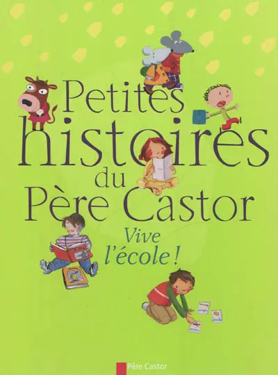 Petites histoires du Père Castor : vive l'école !