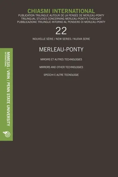Chiasmi international, n° 22. Merleau-Ponty : miroirs et autres technologies. Merleau-Ponty : mirrors and other technologies. Merleau-Ponty : specchi e altre tecnologie