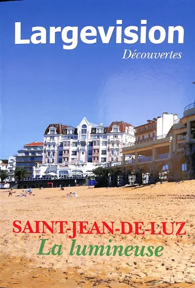Largevision découvertes, n° 72. Saint-Jean-de-Luz : la lumineuse