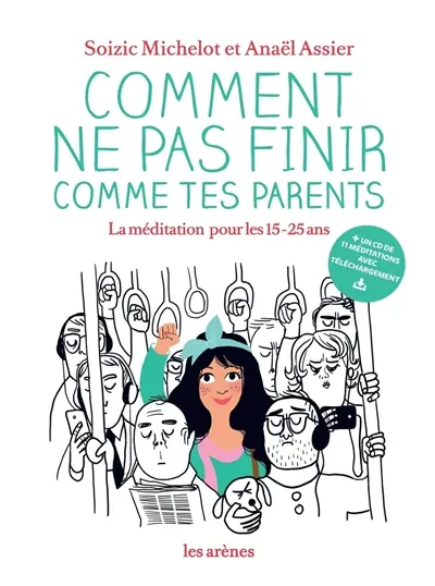 Comment ne pas finir comme tes parents : la méditation pour les 15-25 ans