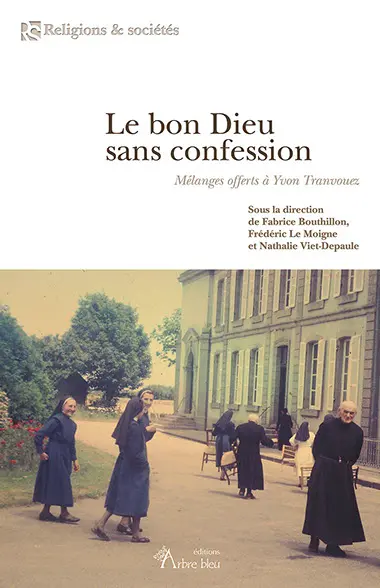 Le bon Dieu sans confession : mélanges offerts à Yvon Tranvouez