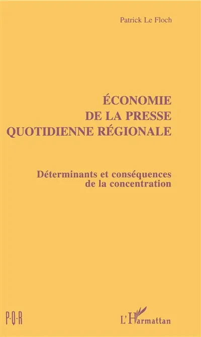 Economie de la presse quotidienne régionale : déterminants et conséquences de la concentration