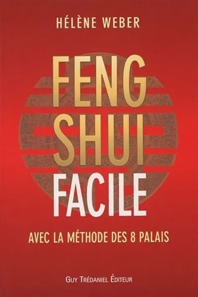 Le feng shui facile : avec la méthode des 8 palais